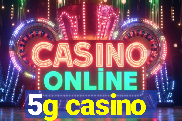 5g casino